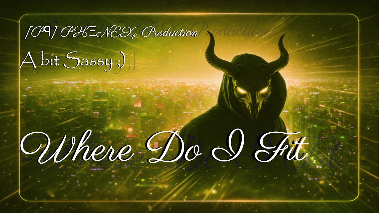 [Pꟼ] PHΞNEX Production – Where do I Fit [Sassy]