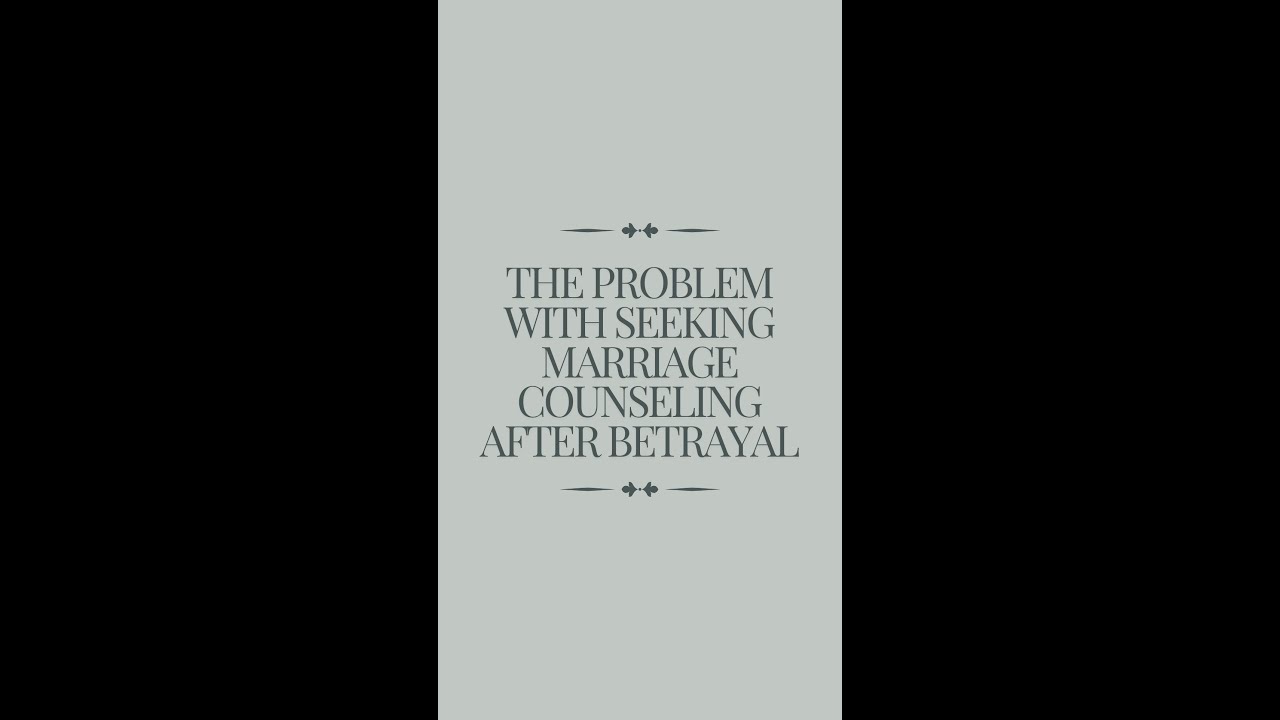 The Problem With Seeking Marriage Counseling After Betrayal