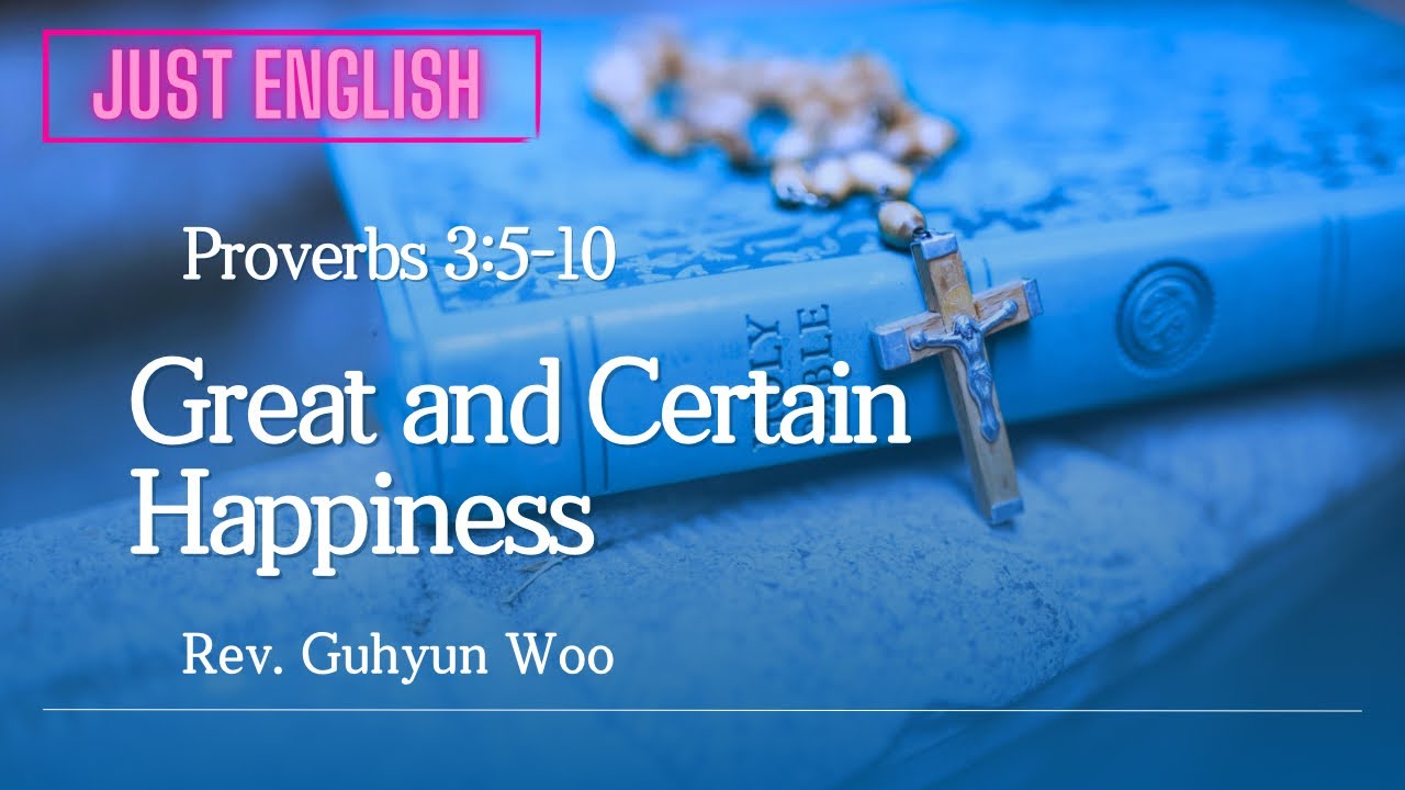 Proverbs 3:5-10 | Great and Certain Happiness | Expository Preaching Academy | Rev.Guhyun Woo