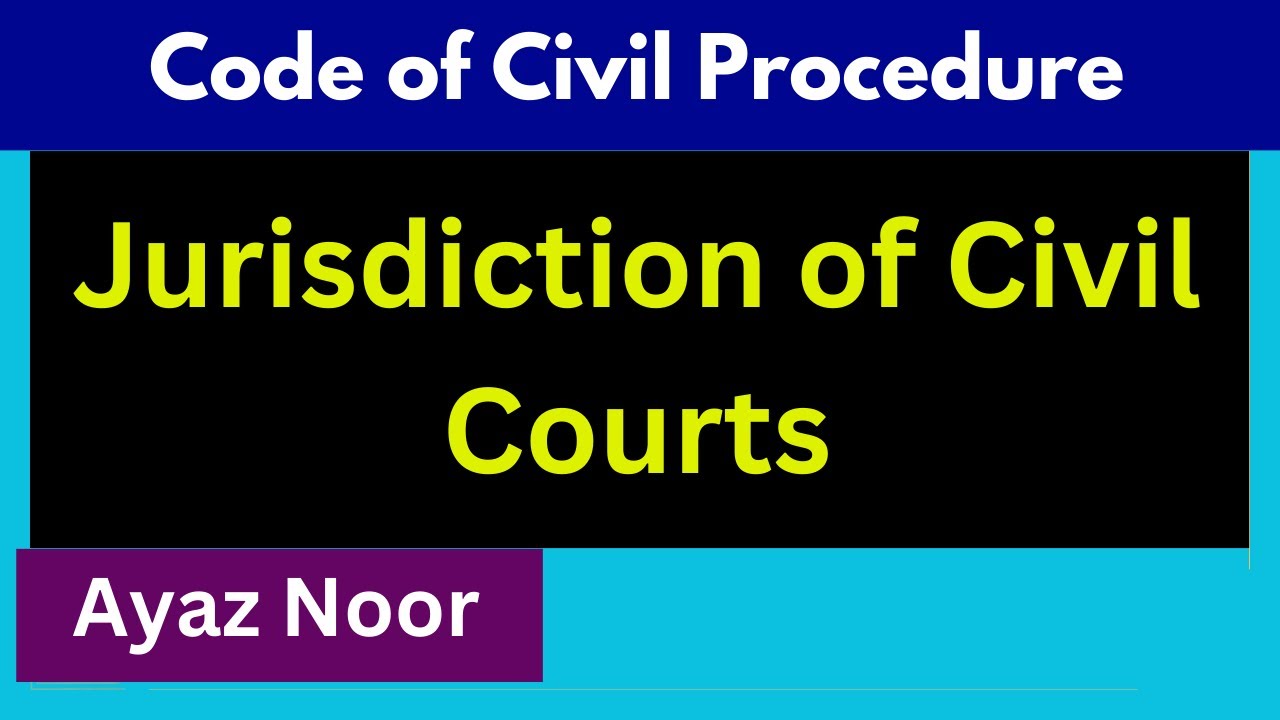 Jurisdiction of Civil Courts || Code of Civil Procedure  || Ayaz Noor