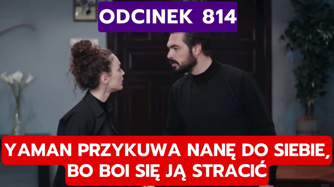 DZIEDZICTWO, ODCINEK 814: YAMAN PRZYKUWA NANĘ DO SIEBIE, BO BOI SIĘ JĄ STRACIĆ