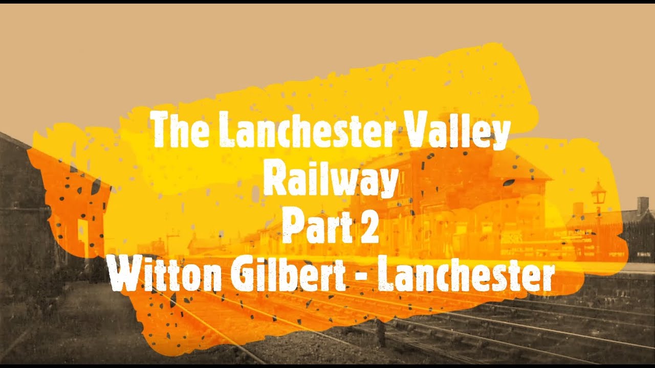 The Lanchester Valley Railway, Part 2: Witton Gilbert to Lanchester