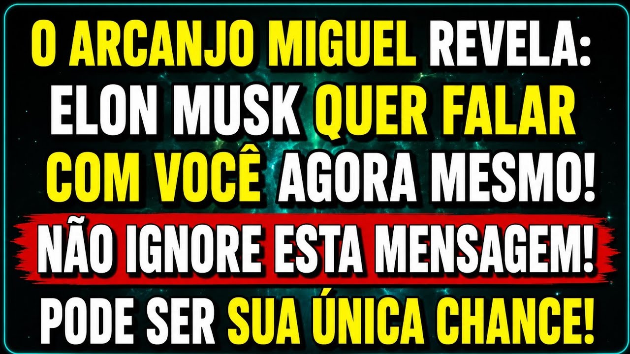O ARCANJO MIGUEL DIZ: ELON MUSK ESTÁ TE PROCURANDO! NÃO FECHE ESTA MENSAGEM! É SUA ÚNICA CHANCE!