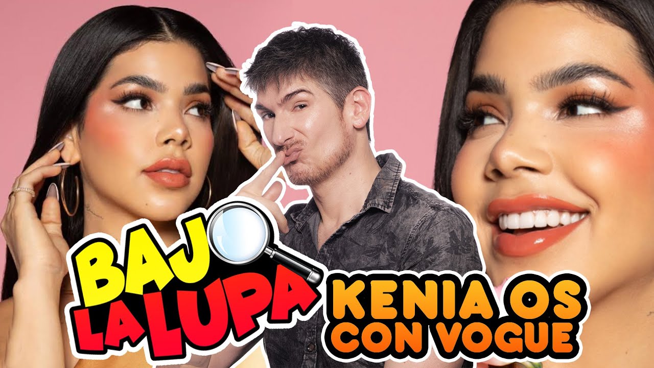 BAJO LA LUPA A KENIA OS CON VOGUE 😱