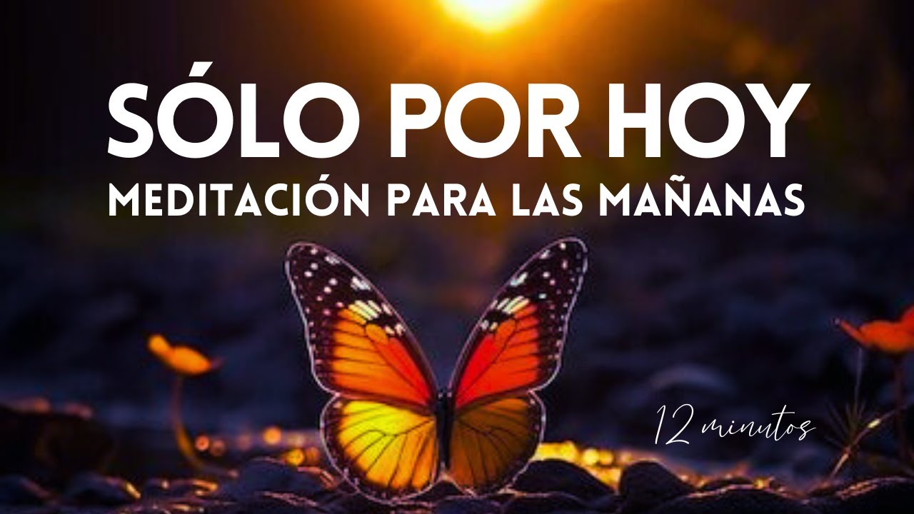 SÓLO POR HOY SERÉ FELIZ ☀️ Meditación de la mañana | REFLEXIONES | MINDFULNESS | GRATITUD☀️ 12 min