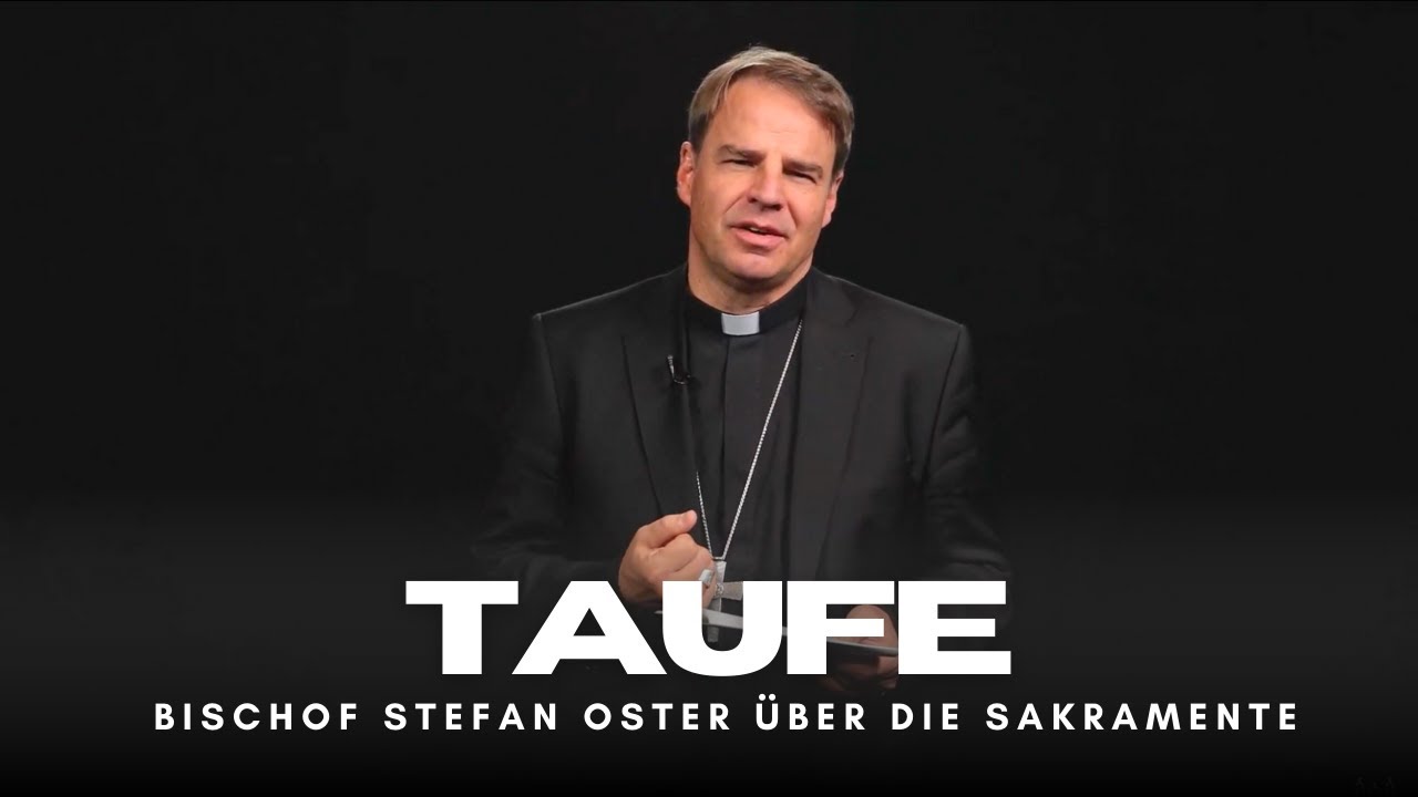 Die Taufe. Über die Sakramente - von Bischof Stefan Oster