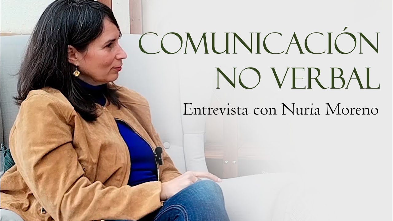La vía de la Comunicación No Verbal: temperamentos, autenticidad y mucho más con Nuria Moreno