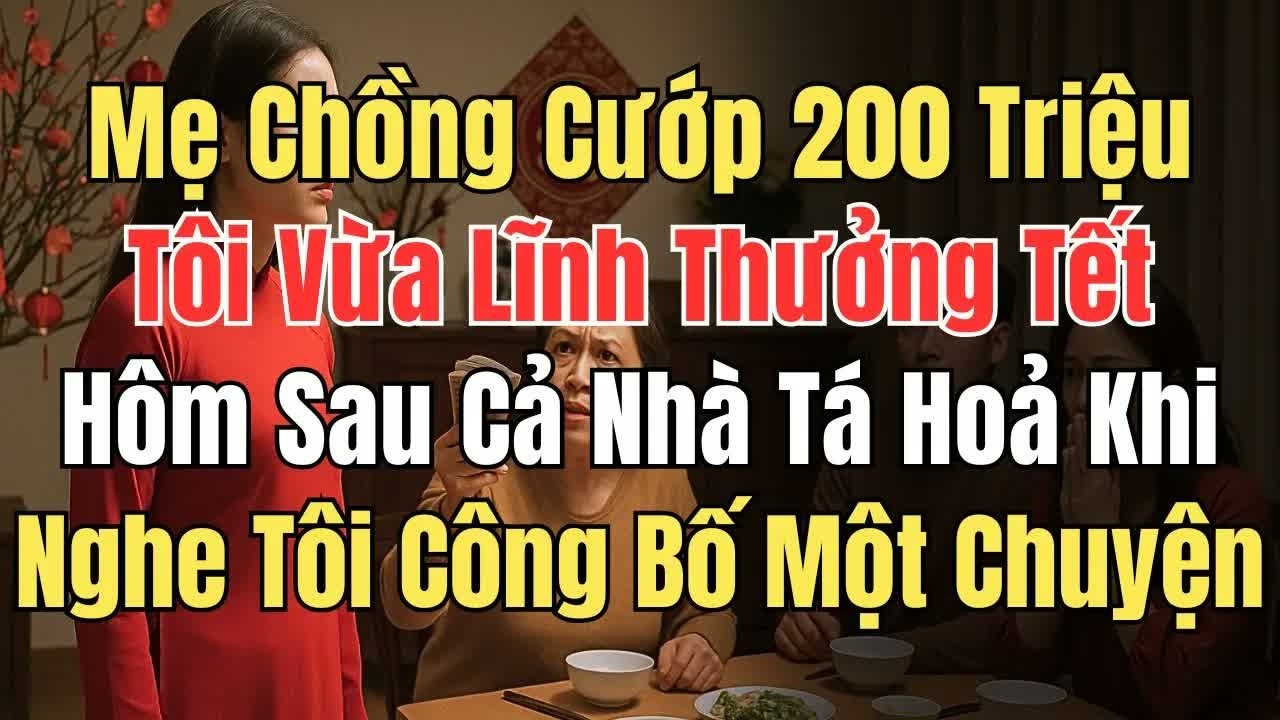 Sau khi đưa mẹ chồng 200 triệu tiền thưởng Tết, thái độ cả nhà bỗng thay đổi khiến tôi nhận ra sự