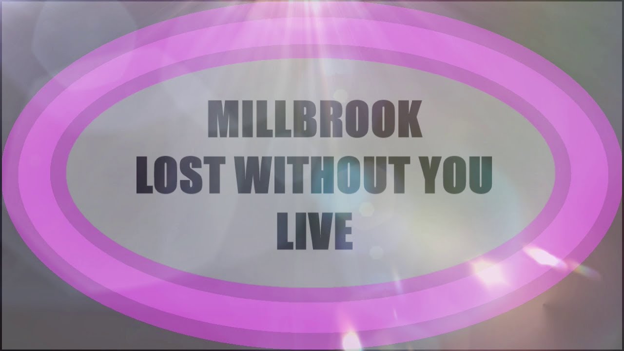 Millbrook Lost without you  LIVE