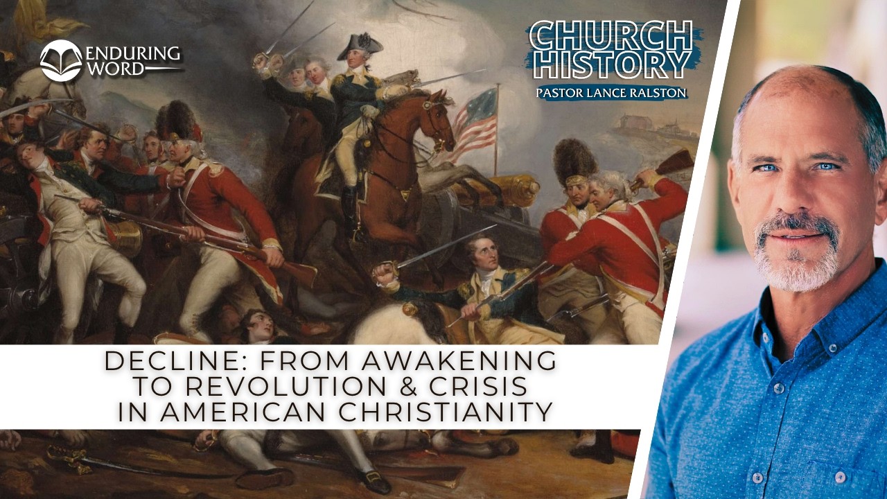 Decline: From Awakening to Revolution & Crisis in American Christianity | Church History 124