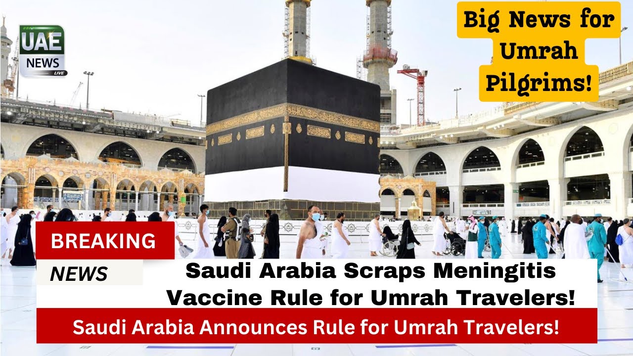 Saudi Arabia Scraps Meningitis Vaccine Rule for Umrah Travelers!