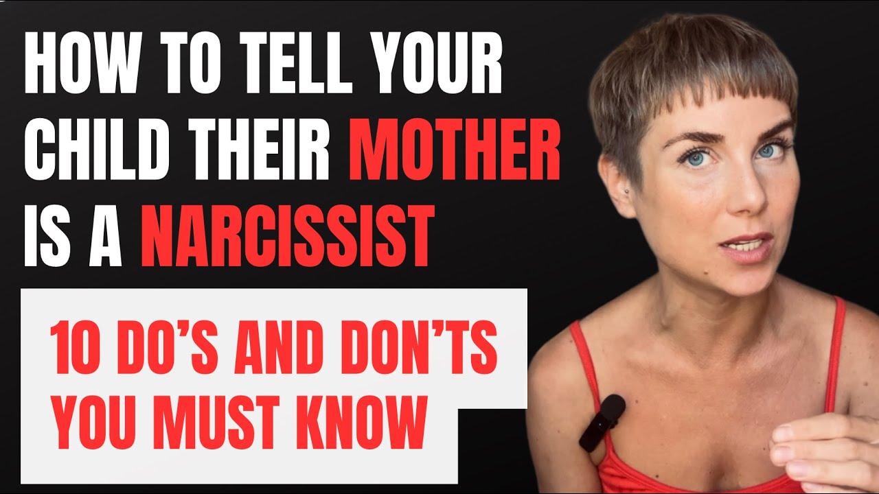 How to Tell Your Child Their Mom Is a Narcissist: 10 Do’s and Don’ts You Need to Know