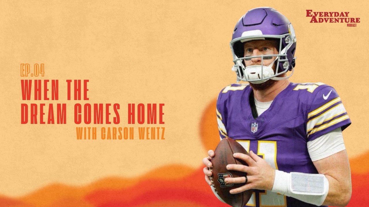 Carson Wentz | When the Dream Comes Home