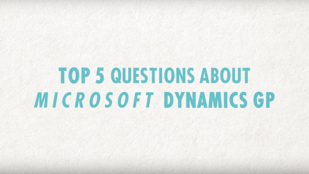 Top 5 Questions About Microsoft Dynamics GP