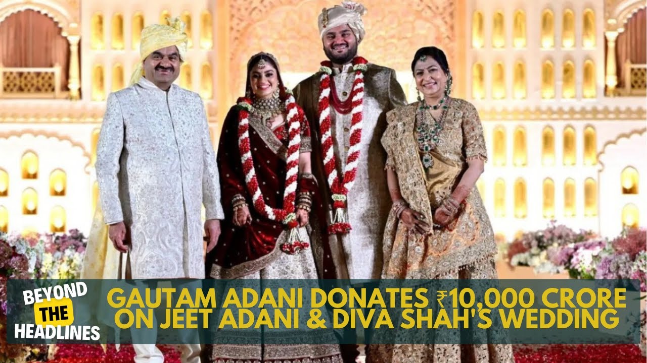 Gautam Adani Donates ₹10,000 Crore on Jeet Adani & Diva Shah's Wedding  Grand Celebration