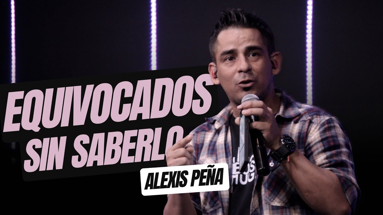 Equivocados sin saberlo - Predica pastor Alexis Peña - Casa de adoración internacional
