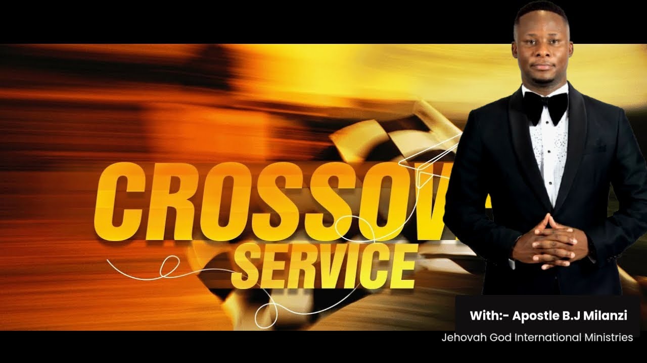CROSSOVER SERVIC |APOSTLE B.J MILANZI