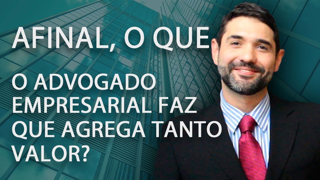 Afinal, o que o Advogado Empresarial faz que agrega tanto valor?