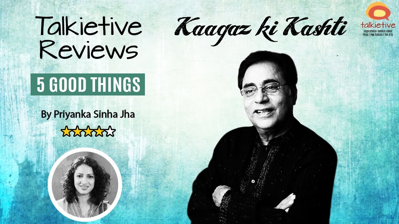 Kaagaz Ki Kashti - Talkietive Reviews - 5 Good Things
