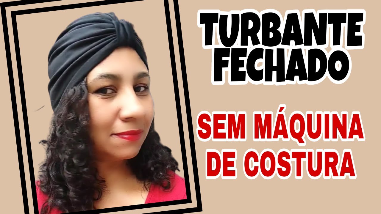 COMO FAZER TURBANTE FECHADO SEM M&Aacute;QUINA DE COSTURA