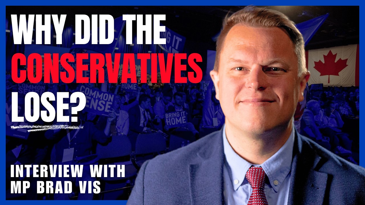 Conservative MP Brad Vis Exposes What Went Wrong in the 2025 Election