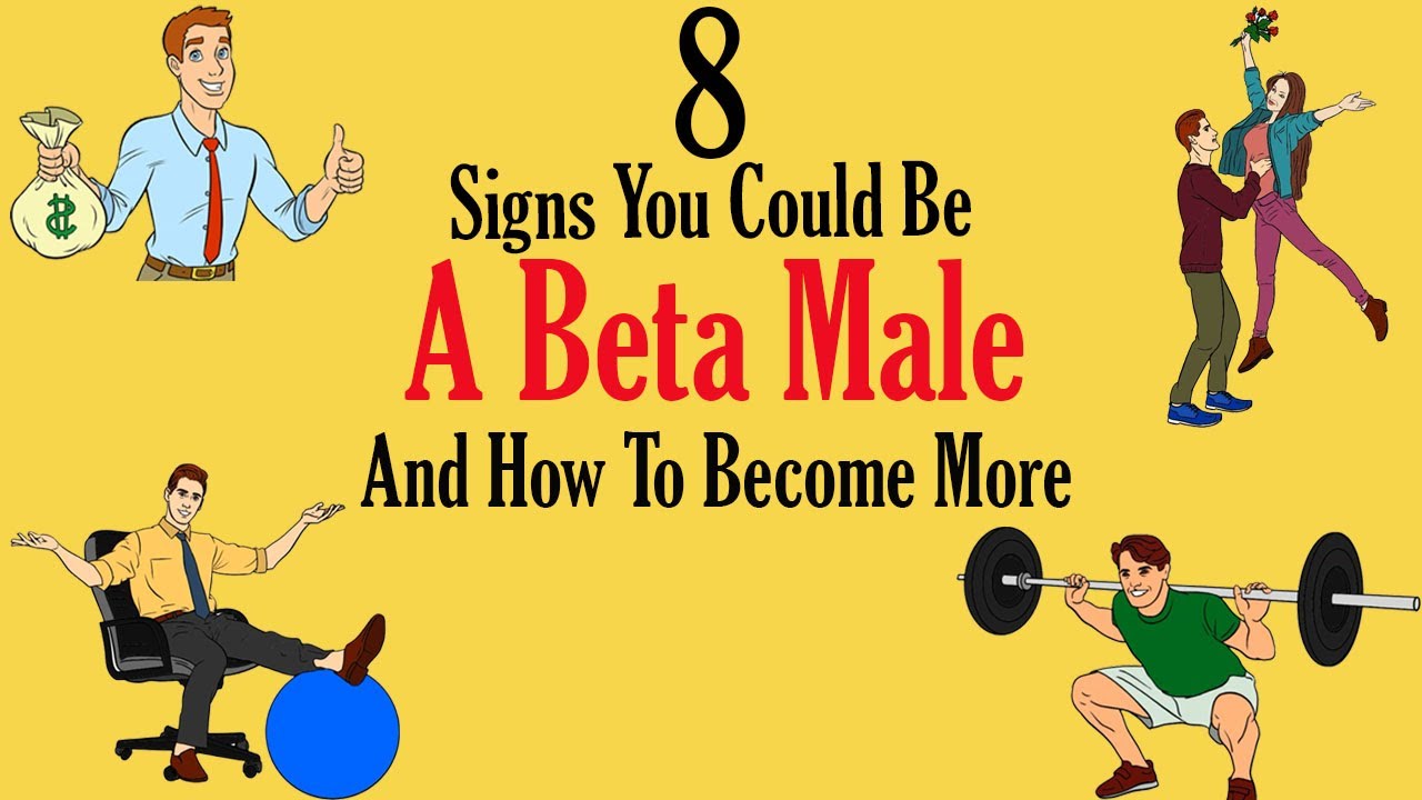 8 Signs You Could Be A Beta Male And Stop Being A Beta Male