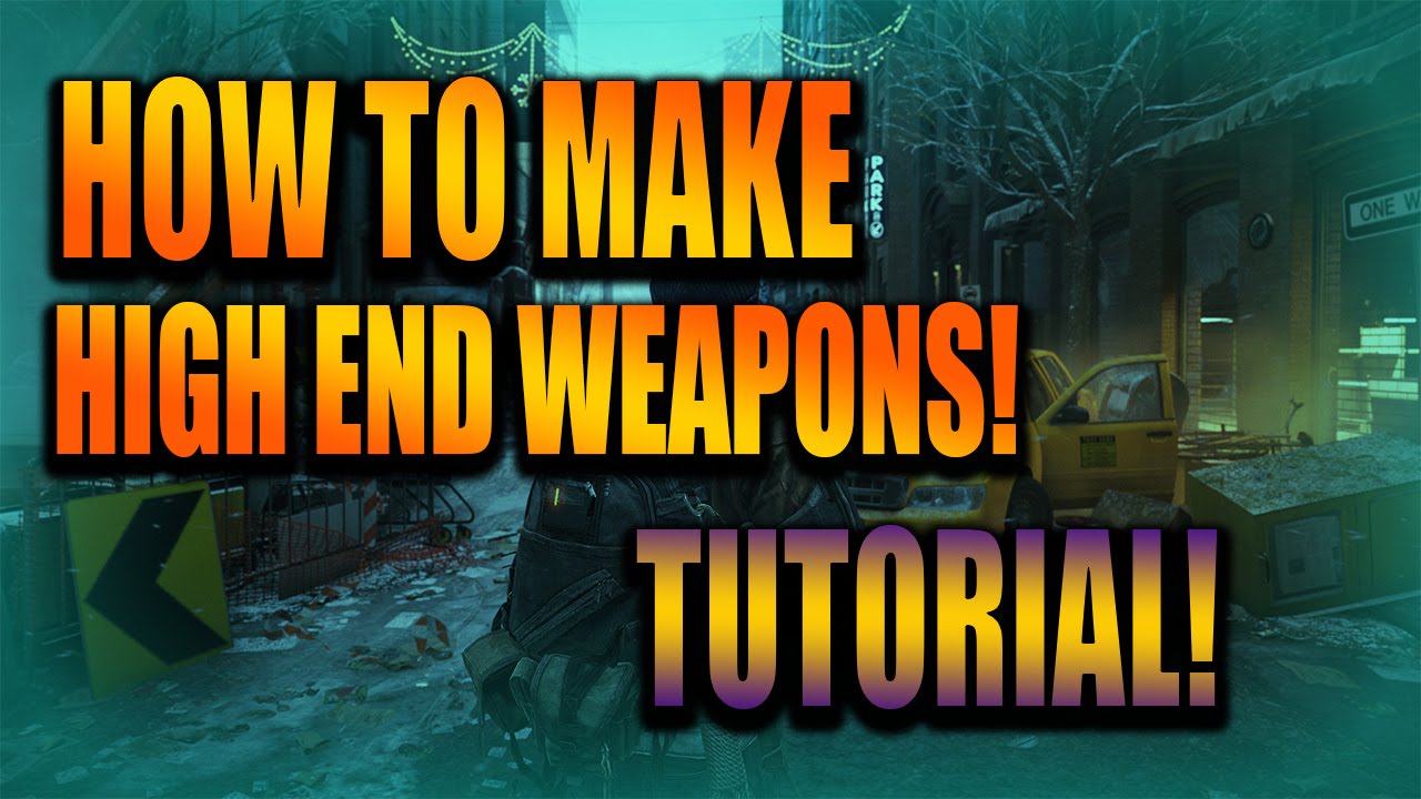 The Division : How To Make HIGH END Weapons (Easy Tutorial)