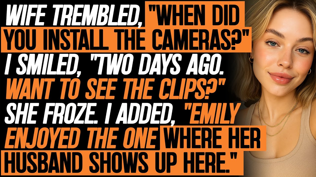 Her Voice Trembled, “When Did You Install The Cameras?” I Smiled, “Two Days Ago. Want To See?…”