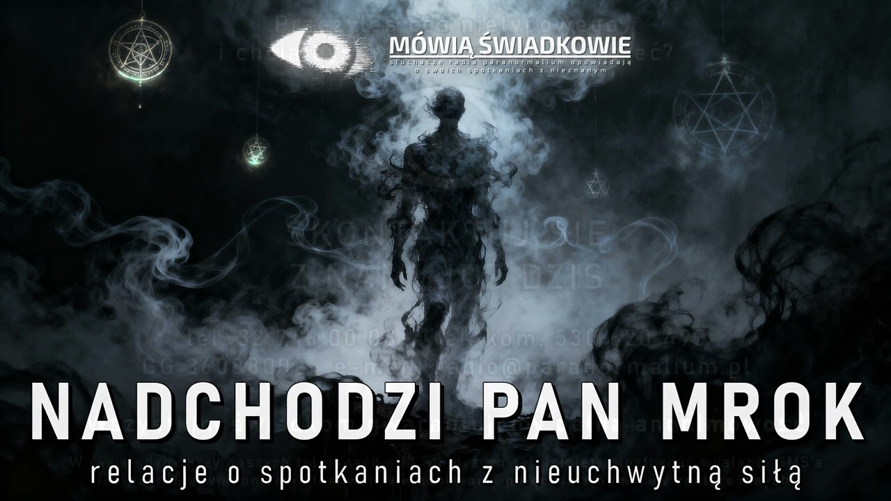 Nadchodzi Pan Mrok. Relacje o spotkaniach z nieuchwytną siłą || Mówią Świadkowie - Odc. 99
