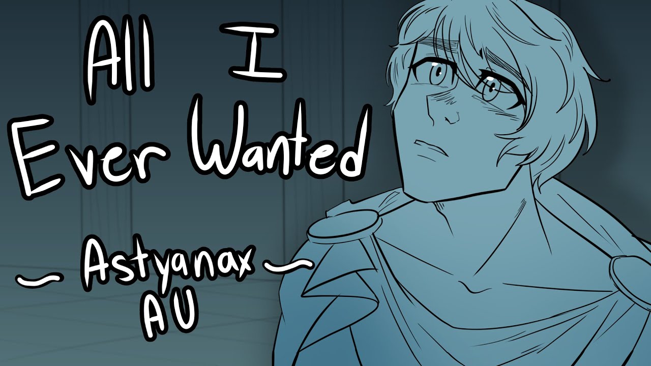 All I Ever Wanted - Astyanax Lives AU - Inspired by EPIC: The Musical
