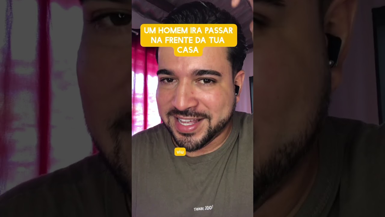 Um homem irá passar na frente da tua casa 