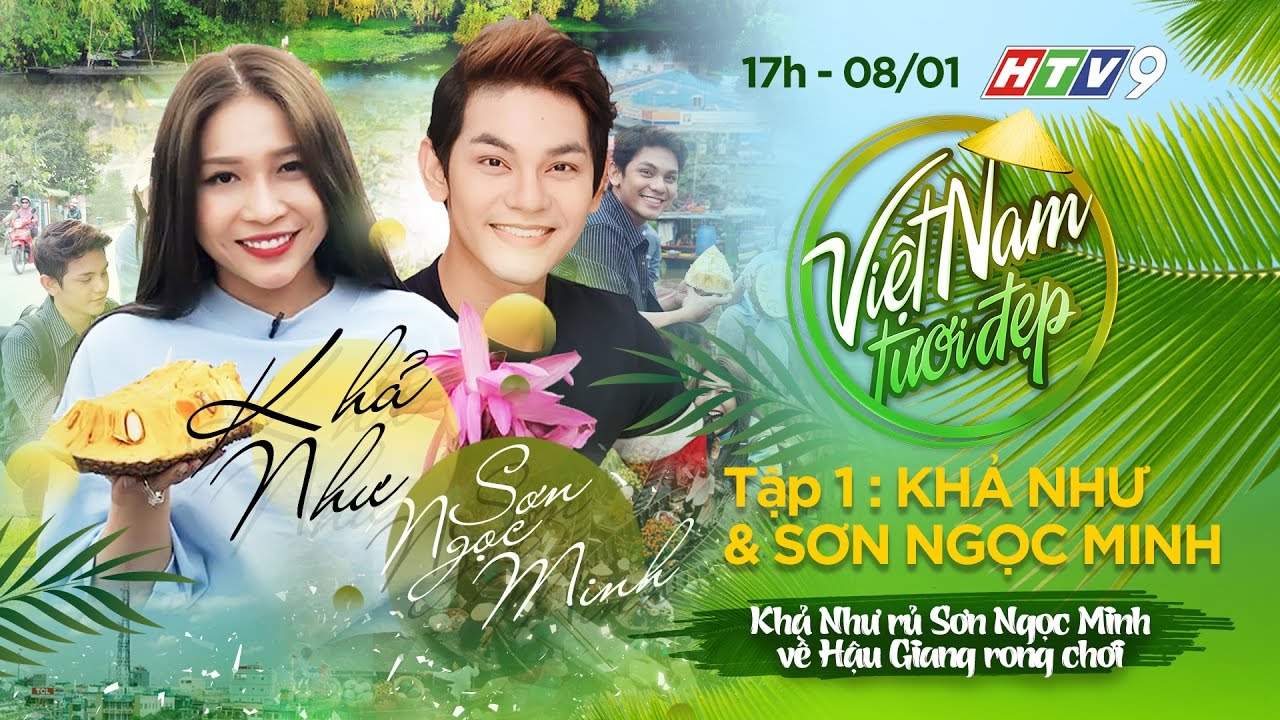 Việt Nam Tươi Đẹp | Tập 1 FULL: Khả Như rủ Sơn Ngọc Minh về Hậu Giang rong chơi