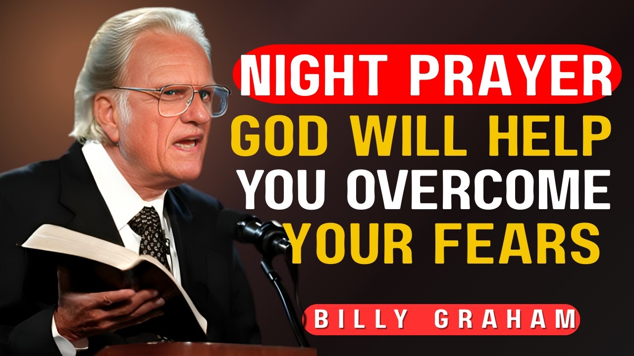 🔥 God Will Help You Overcome Every Fear | Trust Him Today || Night Prayer||Billy Graham