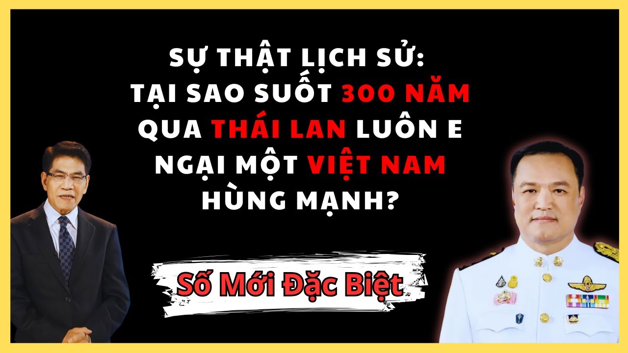 SỰ THẬT LỊCH SỬ: TẠI SAO SUỐT 300 NĂM QUA THÁI LAN LUÔN E NGẠI MỘT VIỆT NAM HÙNG MẠNH?