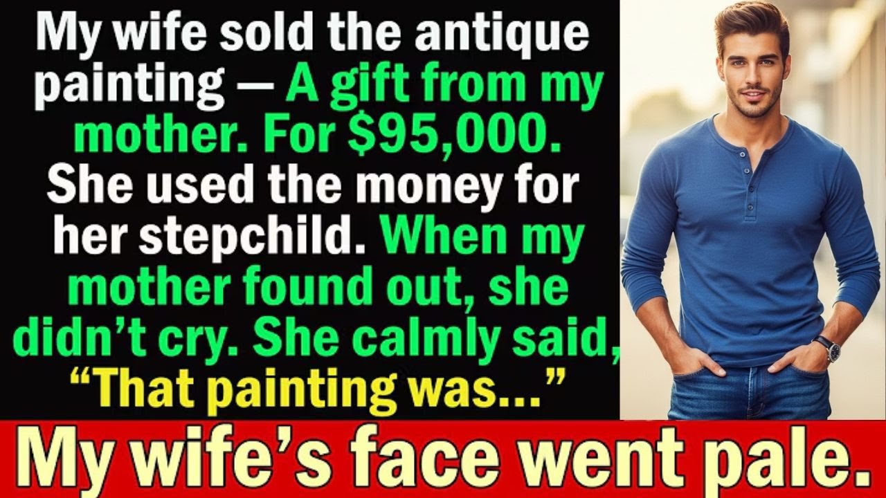 “My Wife Sold My Daughter’s Antique Painting for $95,000 — She Never Saw This Coming…”