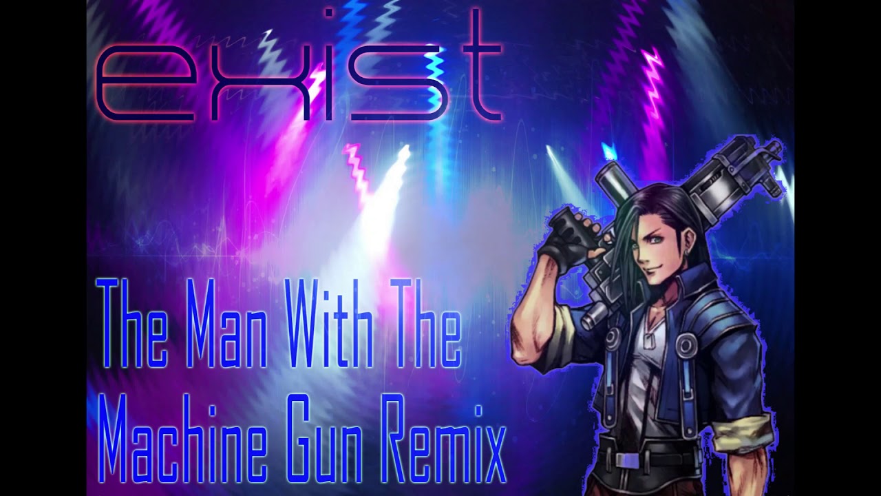 Final Fantasy 8 Man With The Machine Gun Exist Remix