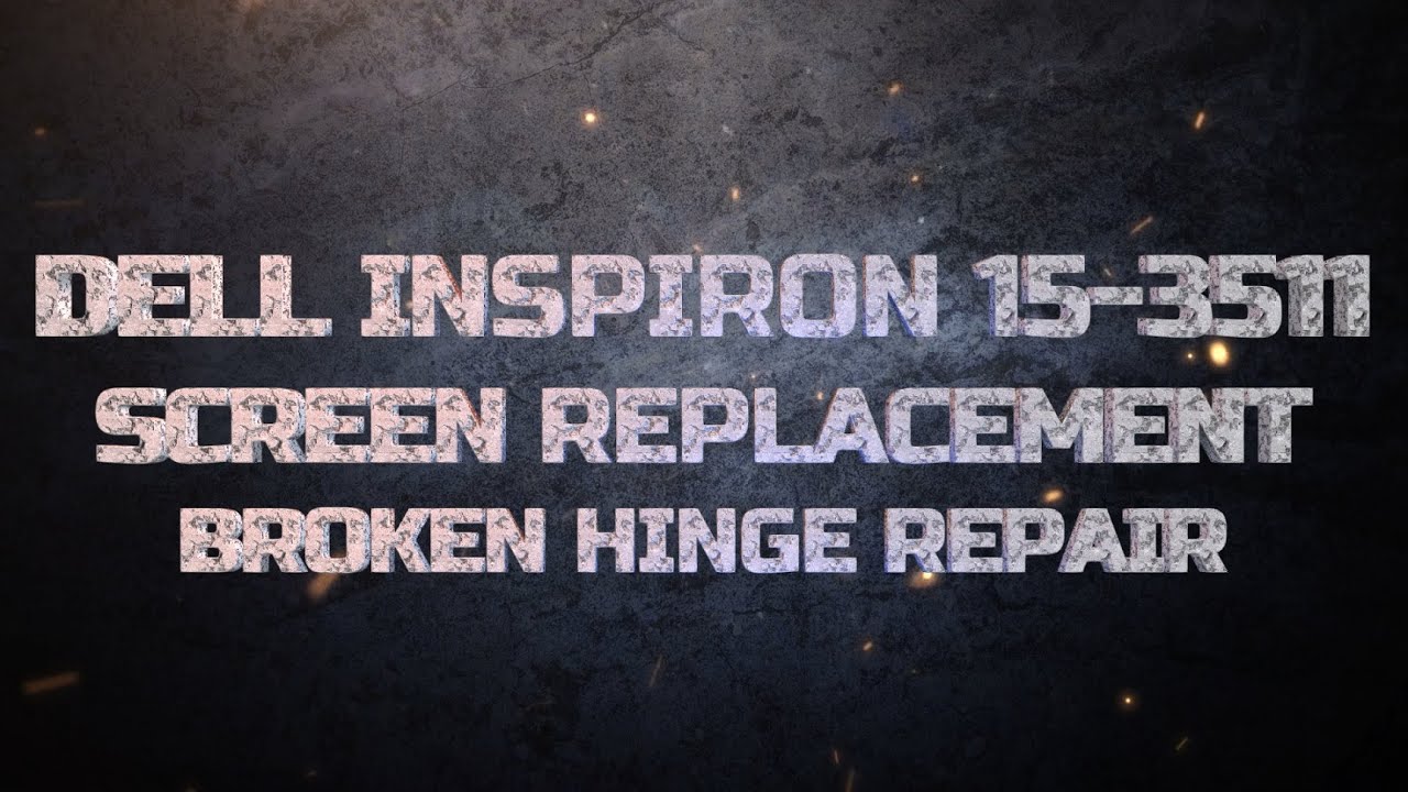 DELL INSPIRON 15 3511 BROKEN HINGE AND SCREEN REPAIR