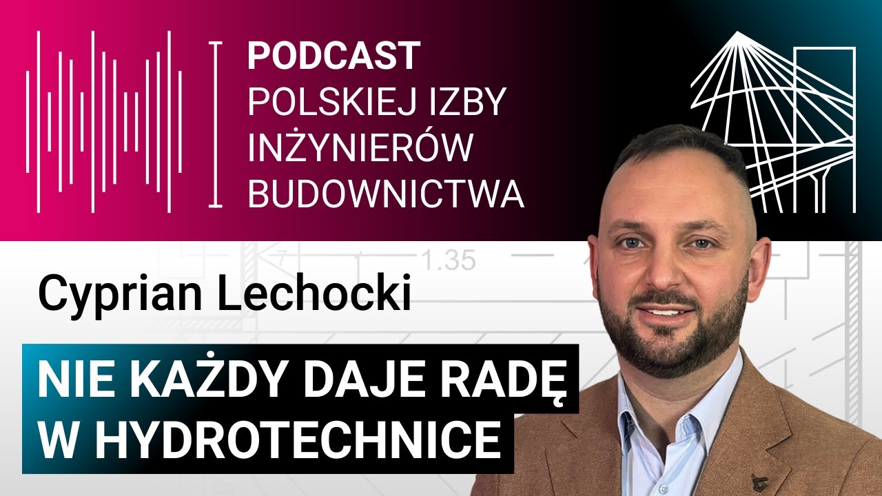 Nie każdy daje radę w hydrotechnice – Cyprian Lechocki | 