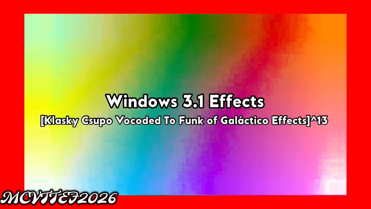 Windows 3.1 Effects [Klasky Csupo Vocoded To Funk Of Gal&aacute;ctico Effects]^13
