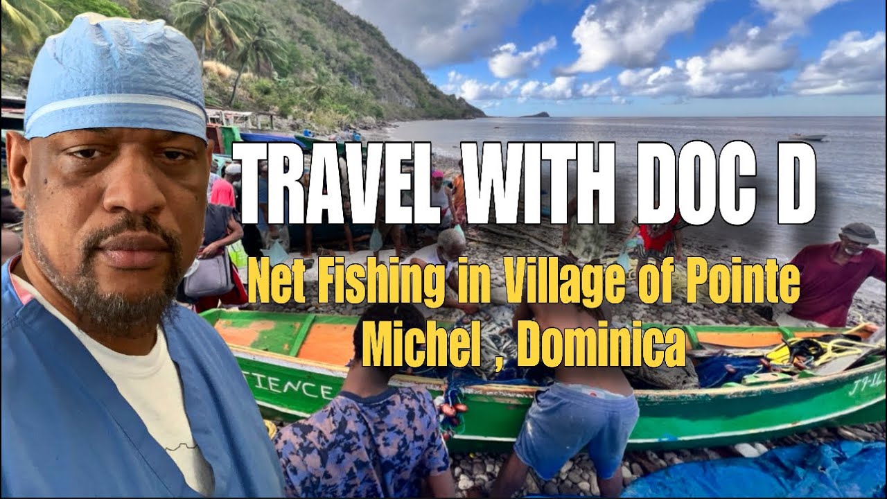 Travel with Doc D: Net Fishing in the village of Pointe Michel in Dominica