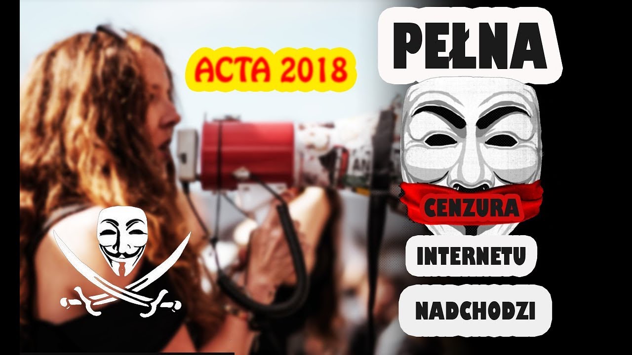 ACTA 2018 To koniec wolnego i darmowego internetu! Przekaż to dalej swoim znajomym!