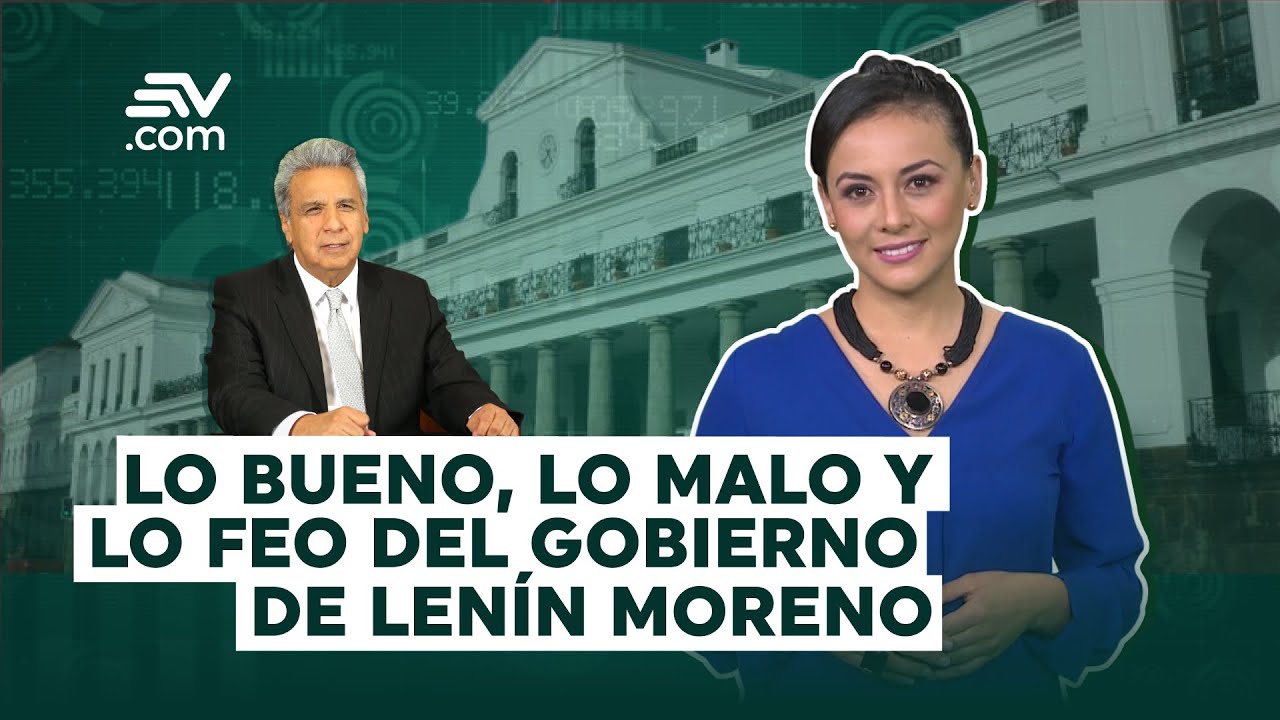 Lo bueno, lo malo y lo feo del gobierno de Lenín Moreno - Te Explico La Noticia / Explainers