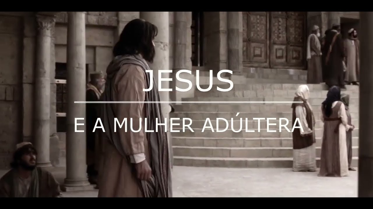 Jesus e a Mulher Adultera - O Cristão e a Graça