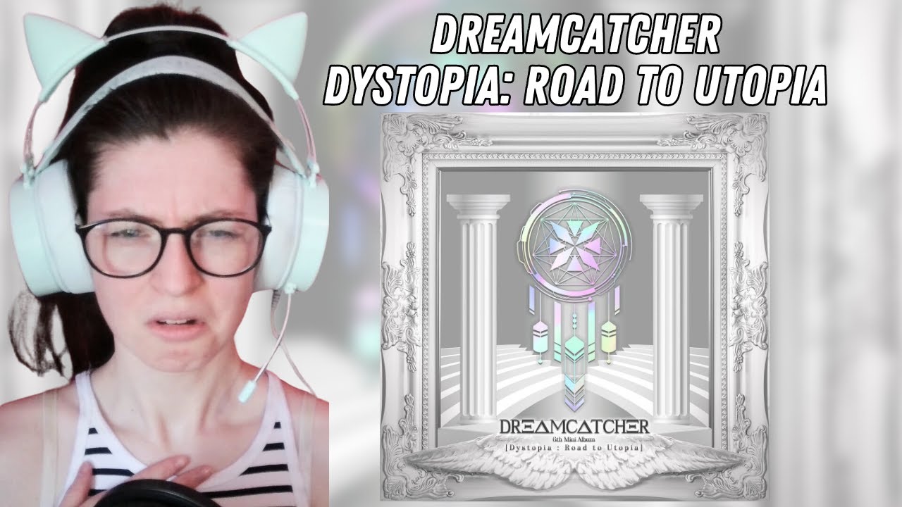 Exploring Dreamcatcher's 'Dystopia: Road to Utopia' Album | In-Depth Reaction and Analysis