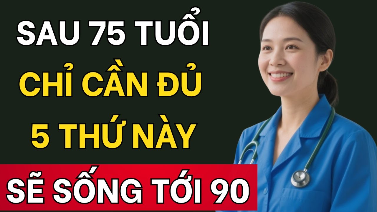 Bác Sĩ Tiết Lộ: Sau 75 Tuổi Chỉ Cần Có Đủ 5 Thứ Này Thì Sống Thọ 90 Là Chuyện Quá Dễ Dàng