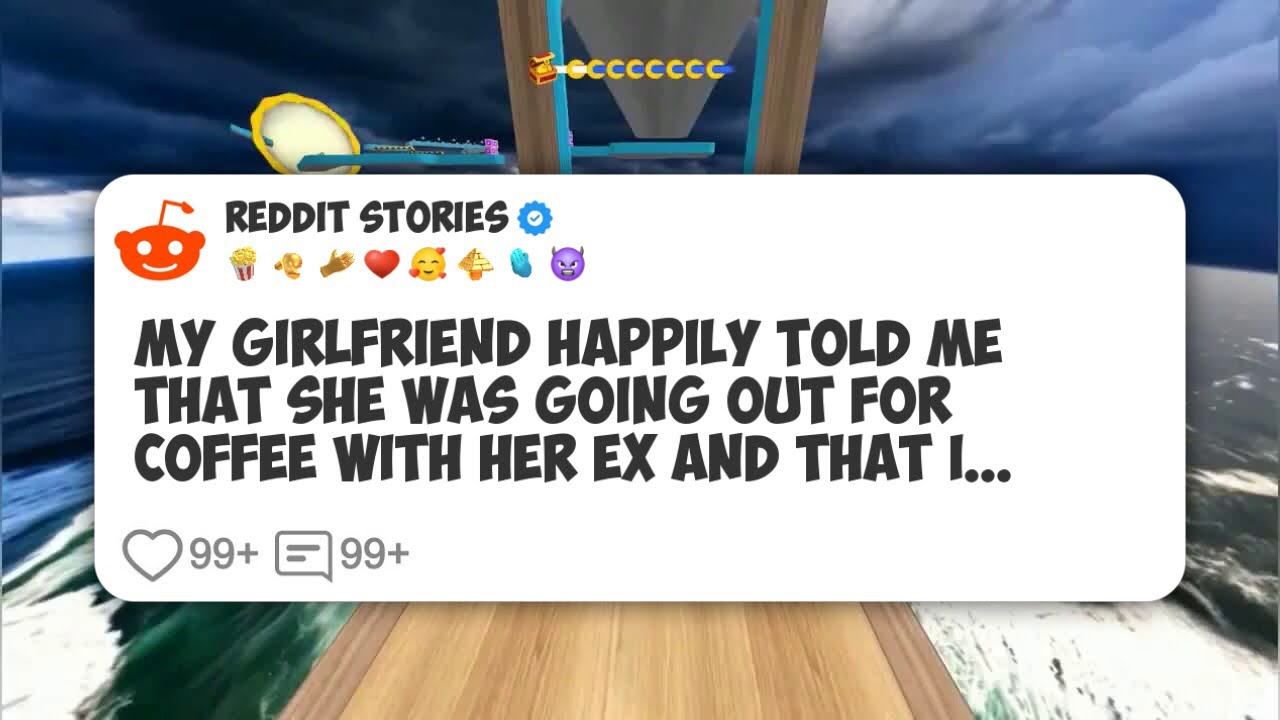 My girlfriend happily told me that she was going out for coffee with her ex and that I #reddit 