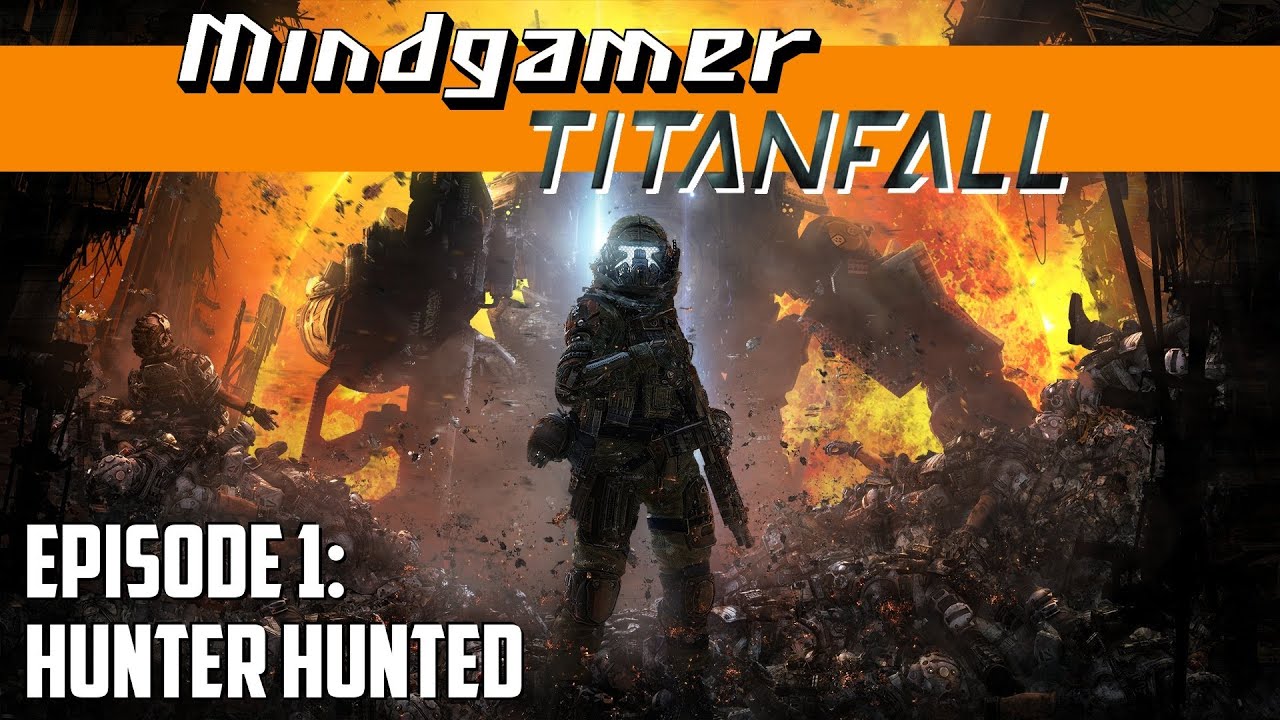 Mindgamer: Titanfall -- EPISODE 1 -- Hunter Hunted