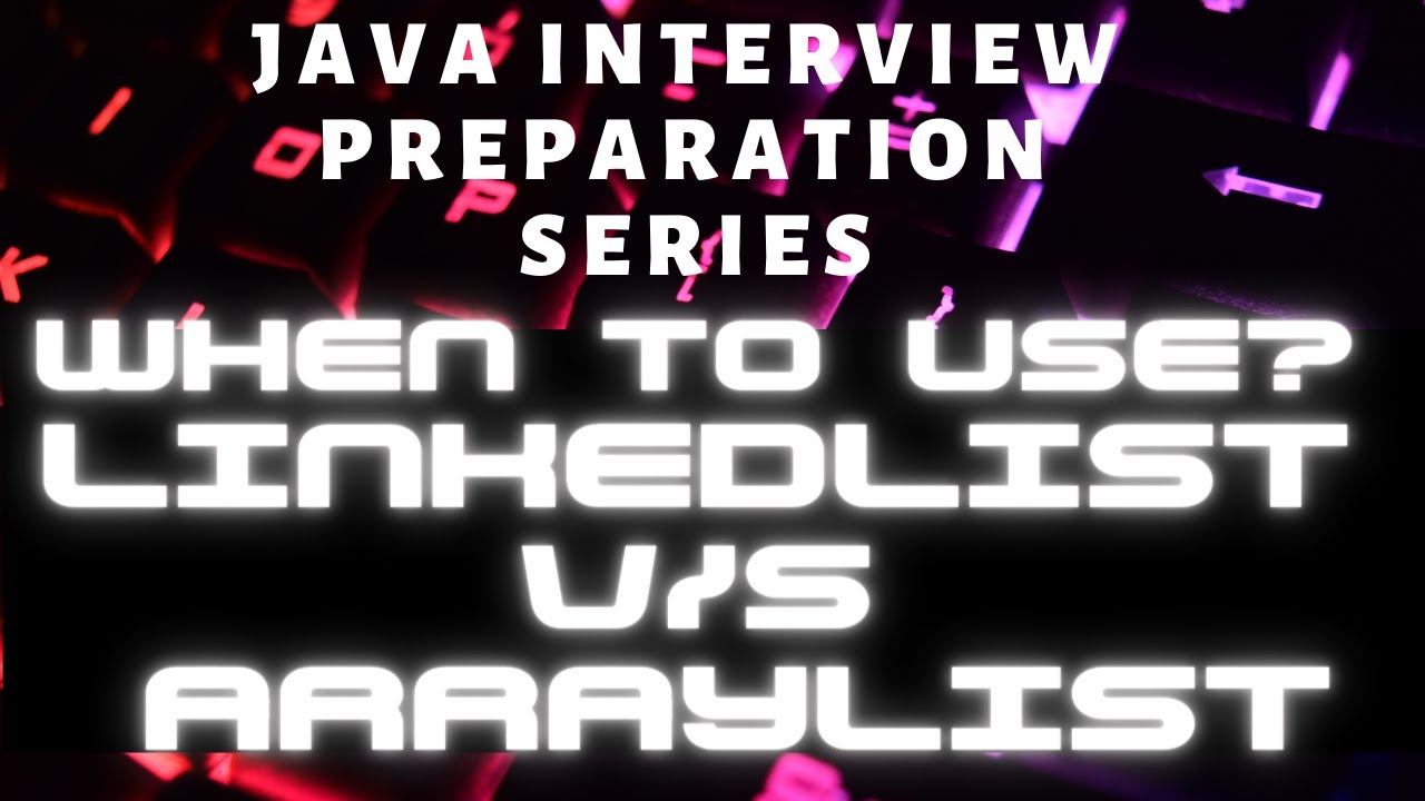 When to use ArrayList V/S LinkedList? In terms of Big O Notation