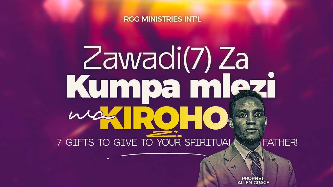 ZAWADI (7) NZURI ZA KUMPA MLEZI WAKO WA KIROHO | RGG MINISTRIES INTERNATIONAL | PROPHET ALLEN GRACE