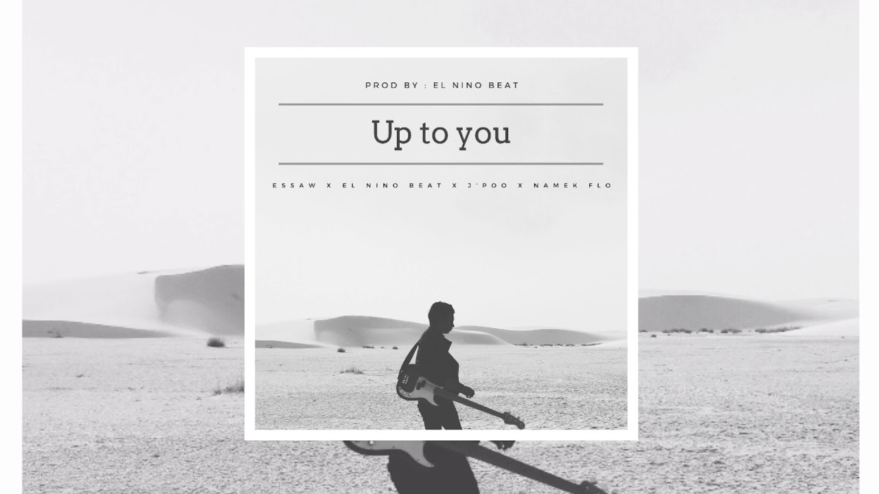 Up to you - Essaw x EL Nino x J'poo x Namek Flo (Official Audio)